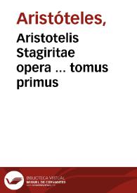 Aristotelis Stagiritae opera ... tomus primus | Biblioteca Virtual Miguel de Cervantes