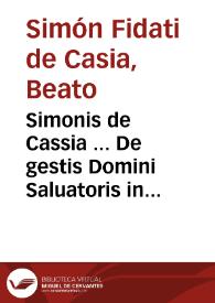 Simonis de Cassia ... De gestis Domini Saluatoris in quatuor Euangelistas libri quindecim... | Biblioteca Virtual Miguel de Cervantes