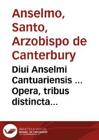Diui Anselmi Cantuariensis ... Opera, tribus distincta tomis... ; [tomus primus] | Biblioteca Virtual Miguel de Cervantes