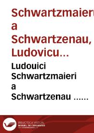 Ludouici Schwartzmaieri a Schwartzenau ... Notatiunculae ad tit. cod. de nuptiis | Biblioteca Virtual Miguel de Cervantes