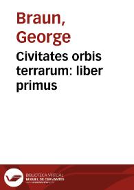 Civitates orbis terrarum : liber primus / [Georgii Braun et Francisci  Hogenbergii] | Biblioteca Virtual Miguel de Cervantes