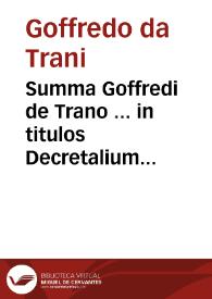 Summa Goffredi de Trano ... in titulos Decretalium... | Biblioteca Virtual Miguel de Cervantes