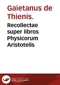 Recollectae super libros Physicorum Aristotelis | Biblioteca Virtual Miguel de Cervantes