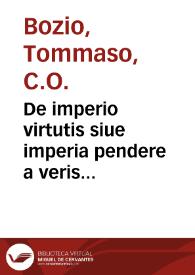 De imperio virtutis siue imperia pendere a veris virtutibus non a simulatis libri duo, aduersus Macchiauellum / auctore Thoma Bozio Eugubino... | Biblioteca Virtual Miguel de Cervantes