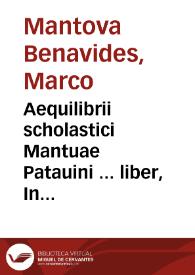 Aequilibrii scholastici Mantuae Patauini ... liber, In primam et secundam Decretalium partem... | Biblioteca Virtual Miguel de Cervantes