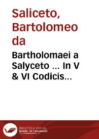 Bartholomaei a Salyceto ... In V & VI Codicis libros commentaria... : pars tertia... | Biblioteca Virtual Miguel de Cervantes