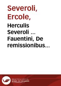 Herculis Severoli ... Fauentini, De remissionibus litigatorum... | Biblioteca Virtual Miguel de Cervantes