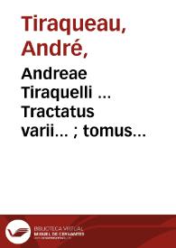 Andreae Tiraquelli ... Tractatus varii... ; tomus quartus... | Biblioteca Virtual Miguel de Cervantes