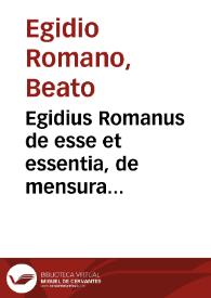 Egidius Romanus de esse et essentia, de mensura angelorum, et de cognitione angelorum | Biblioteca Virtual Miguel de Cervantes