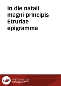 In die natali magni principis Etruriae epigramma | Biblioteca Virtual Miguel de Cervantes