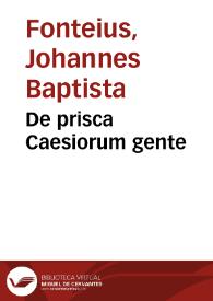 De prisca Caesiorum gente / Io. Baptistae Fonteii Primionis Commentariorum libri duo... | Biblioteca Virtual Miguel de Cervantes