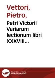 Petri Victorii Variarum lectionum libri XXXVIII... | Biblioteca Virtual Miguel de Cervantes