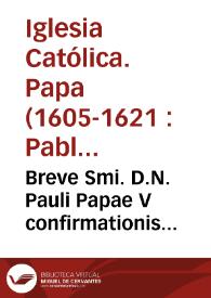 Breve Smi. D.N. Pauli Papae V confirmationis privilegiorum Ordinis S. Ioannis Hierosolymitani / [M. Vestrius Barbianus] | Biblioteca Virtual Miguel de Cervantes