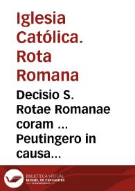 Decisio S. Rotae Romanae coram ... Peutingero in causa Hispalen. Iuris amouendi Curatos, lunae 23 iunij 1642. | Biblioteca Virtual Miguel de Cervantes