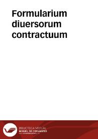 Formularium diuersorum contractuum | Biblioteca Virtual Miguel de Cervantes