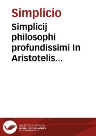 Simplicij philosophi profundissimi In Aristotelis Stagyritae predicamenta luculentissima expositio | Biblioteca Virtual Miguel de Cervantes