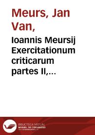 Ioannis Meursij Exercitationum criticarum partes II, quarum prima Curarum plautinarum commentarium... | Biblioteca Virtual Miguel de Cervantes