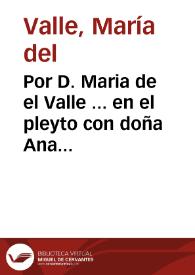 Por D. Maria de el Valle ... en el pleyto con doña Ana de Cieçar... / [Ramón de Morales]. | Biblioteca Virtual Miguel de Cervantes