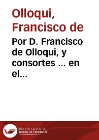 Por D. Francisco de Olloqui, y consortes ... en el pleyto con Alonso Vayllo, y consortes... / [Juan de Herrera Pareja]. | Biblioteca Virtual Miguel de Cervantes
