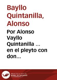 Por Alonso Vayllo Quintanilla ... en el pleyto con don Lope de Ulloque... / [D. Juan Terrona Perea y D. Francisco Ortiz]. | Biblioteca Virtual Miguel de Cervantes
