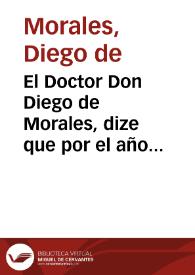 El Doctor Don Diego de Morales, dize que por el año passado de seiscientos y cinquenta y seis... [Declaración de títulos y cargos]. | Biblioteca Virtual Miguel de Cervantes