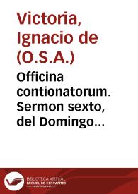 Officina contionatorum. Sermon sexto, del Domingo primero de Adviento / por ... Fr. Ignacio de Victoria... | Biblioteca Virtual Miguel de Cervantes