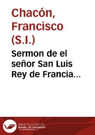 Sermon de el señor San Luis Rey de Francia... / dixolo el M.R.P.M. Francisco Chacón... | Biblioteca Virtual Miguel de Cervantes