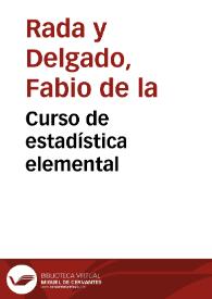 Curso de estadística elemental / por don Fabio de la Rada y Delgado... | Biblioteca Virtual Miguel de Cervantes