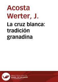 La cruz blanca : tradición granadina / por J. Acosta Werter | Biblioteca Virtual Miguel de Cervantes
