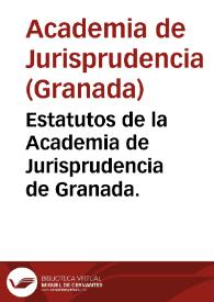 Estatutos de la Academia de Jurisprudencia de Granada. | Biblioteca Virtual Miguel de Cervantes