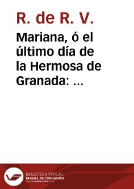 Mariana, ó el último día de la Hermosa de Granada : epicedio / por R. de R. V. | Biblioteca Virtual Miguel de Cervantes