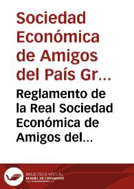 Reglamento de la Real Sociedad Económica de Amigos del País de la provincia de Granada | Biblioteca Virtual Miguel de Cervantes