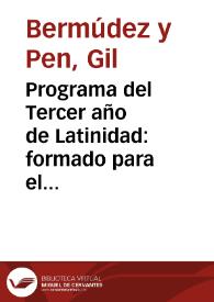 Programa del Tercer año de Latinidad : formado para el curso de 1847 á 1848 / por el Ldo. D. Gil Bermudez y Pen | Biblioteca Virtual Miguel de Cervantes