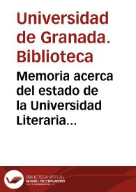 Memoria acerca del estado de la Universidad Literaria de Granada en el curso académico de 1880 á 1881 y datos estadísticos de la enseñanza de los establecimientos públicos del distrito | Biblioteca Virtual Miguel de Cervantes