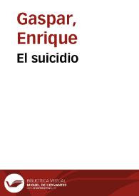 El suicidio / por Enrique Gaspar | Biblioteca Virtual Miguel de Cervantes