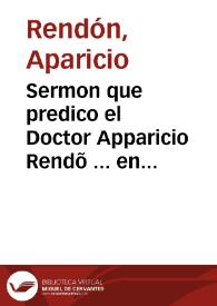 Sermon que predico el Doctor Apparicio Rendõ ... en las honras q[ue] la dicha ciudad hizo por el Rey nuestro señor Philipo II | Biblioteca Virtual Miguel de Cervantes