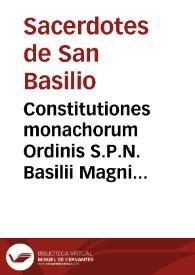 Constitutiones monachorum Ordinis S.P.N. Basilii Magni in Hispaniarum provinciis apostolica authoritate editae / per... Theophilum Pirro ... a sanctissimo dom. nostro Alexandro PP.VII confirmatae, anno domini 1667, die 4 maij | Biblioteca Virtual Miguel de Cervantes