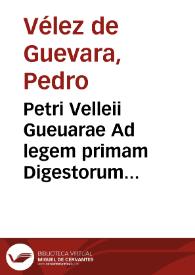 Petri Velleii Gueuarae Ad legem primam Digestorum libri VI... | Biblioteca Virtual Miguel de Cervantes