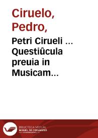 Petri Cirueli ... Questiûcula preuia in Musicam speculatiuam diui Seuerini Boetii | Biblioteca Virtual Miguel de Cervantes