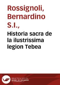Historia sacra de la ilustrissima legion Tebea / compuesta por ... Guillelmo Baldesano...; traduzida de italiano en lengua castellana por don Fernando de Sotomayor | Biblioteca Virtual Miguel de Cervantes