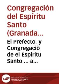 El Prefecto, y Congregaciõ de el Espiritu Santo ... a todos los que las presentes vieren... [Título de congregante...]. | Biblioteca Virtual Miguel de Cervantes