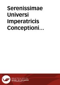 Serenissimae Universi Imperatricis Conceptioni Purissimae rithmus. | Biblioteca Virtual Miguel de Cervantes