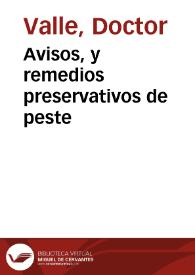 Avisos, y remedios preservativos de peste / por el Doctor Valle, medico que fue desta ciudad | Biblioteca Virtual Miguel de Cervantes