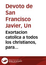 Exortacion catolica a todos los christianos, para librarse de la peste... / por Un devoto de S. Francisco Xavier | Biblioteca Virtual Miguel de Cervantes