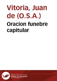 Oracion funebre capitular / que predico ... Fray Iuan de Vitoria ... por los Excelêtissimos señores Duques de Arcos ... en las solênes exequias que dedicò a sus venerables memorias ... en el  Capitulo que se celebrò en la ciudad de Granada a 28 de Abril de 1635 | Biblioteca Virtual Miguel de Cervantes