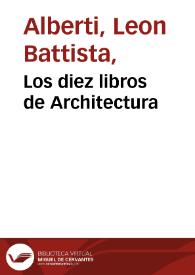Los diez libros de Architectura / de Leon Baptista Alberto; traduzidos de latin en romance... | Biblioteca Virtual Miguel de Cervantes