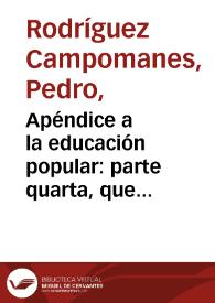 Apéndice a la educación popular : parte quarta, que contiene los ocho discursos de Francisco Martínez de Mata... | Biblioteca Virtual Miguel de Cervantes