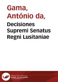 Decisiones Supremi Senatus Regni Lusitaniae / autore D. Antonio a Gama... | Biblioteca Virtual Miguel de Cervantes