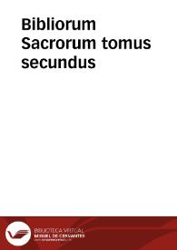 Bibliorum Sacrorum tomus secundus / cum duplici translatione, & scholijs Francisci Vatabli | Biblioteca Virtual Miguel de Cervantes
