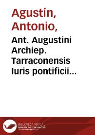 Ant. Augustini Archiep. Tarraconensis Iuris pontificii veteris epitome : pars prima | Biblioteca Virtual Miguel de Cervantes